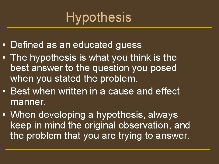 Hypothesis • Defined as an educated guess • The hypothesis is what you think