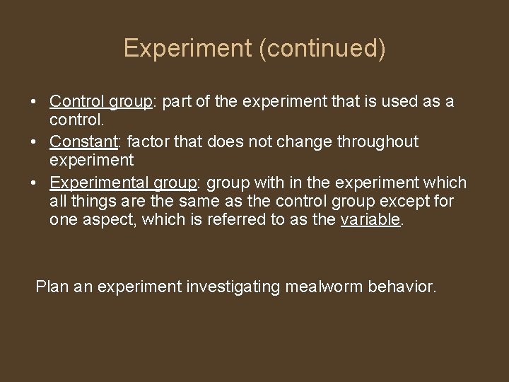 Experiment (continued) • Control group: part of the experiment that is used as a