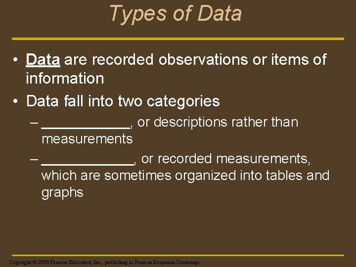 Types of Data • Data are recorded observations or items of information • Data