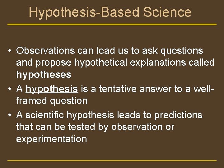 Hypothesis-Based Science • Observations can lead us to ask questions and propose hypothetical explanations