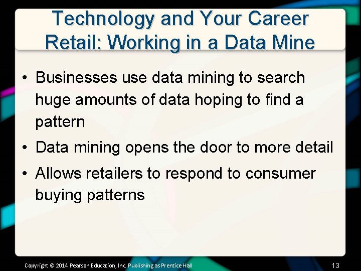 Technology and Your Career Retail: Working in a Data Mine • Businesses use data