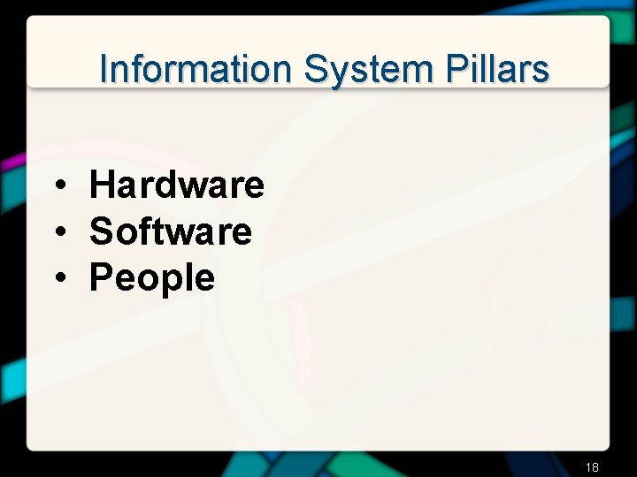 Information System Pillars • Hardware • Software • People 18 