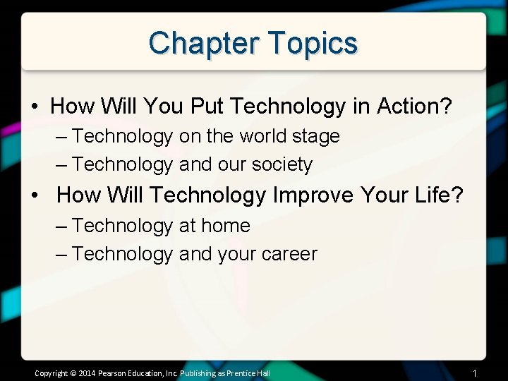 Chapter Topics • How Will You Put Technology in Action? – Technology on the