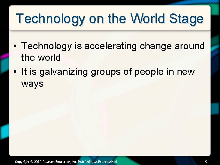 Technology on the World Stage • Technology is accelerating change around the world •