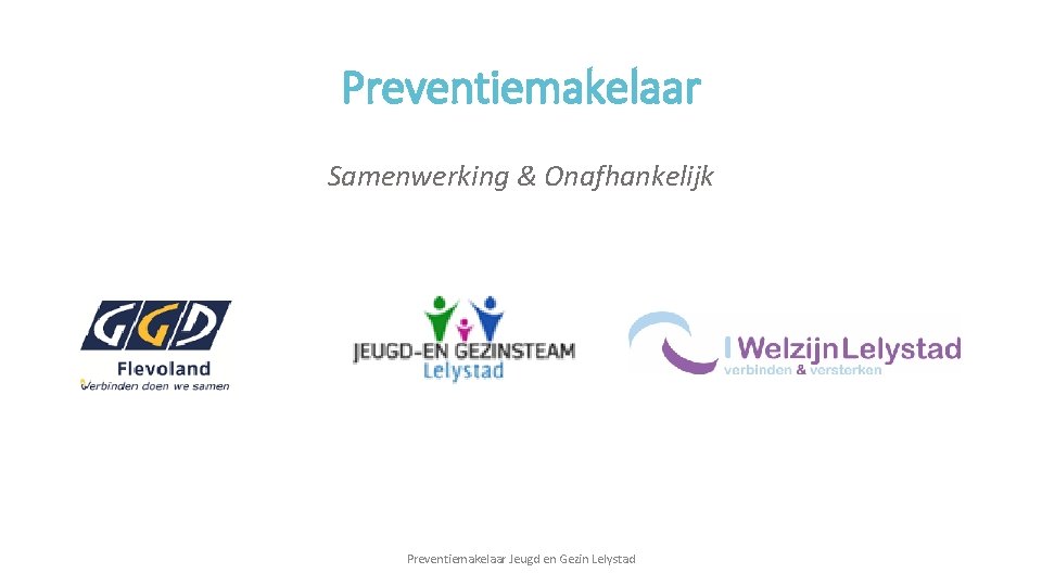 Preventiemakelaar Samenwerking & Onafhankelijk Preventiemakelaar Jeugd en Gezin Lelystad 