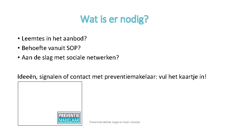 Wat is er nodig? • Leemtes in het aanbod? • Behoefte vanuit SOP? •