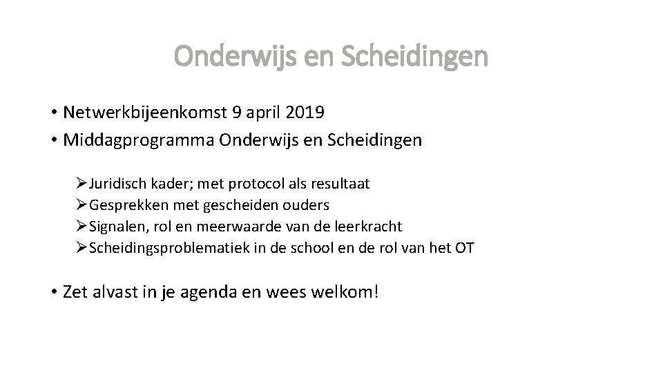 Onderwijs en Scheidingen • Netwerkbijeenkomst 9 april 2019 • Middagprogramma Onderwijs en Scheidingen ØJuridisch