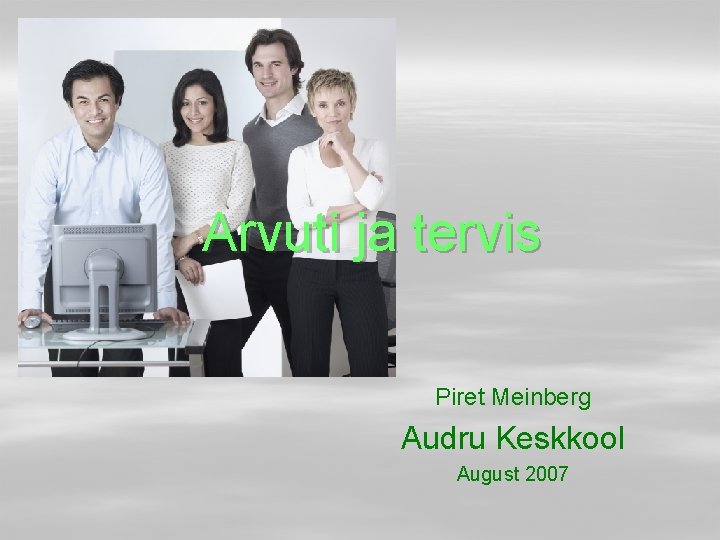 Arvuti ja tervis Piret Meinberg Audru Keskkool August 2007 