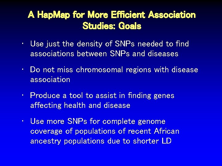 A Hap. Map for More Efficient Association Studies: Goals • Use just the density