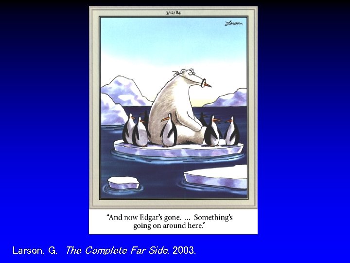 Larson, G. The Complete Far Side. 2003. 