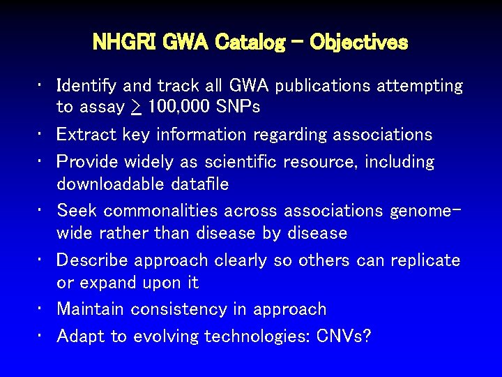 NHGRI GWA Catalog - Objectives • Identify and track all GWA publications attempting to NHGRI GWA Catalog - Objectives • Identify and track all GWA publications attempting to