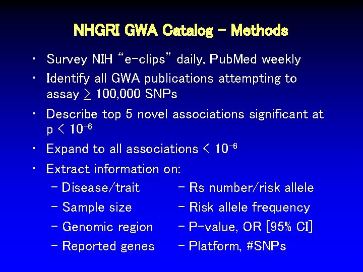 NHGRI GWA Catalog - Methods • Survey NIH “e-clips” daily, Pub. Med weekly •