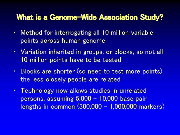 What is a Genome-Wide Association Study? • Method for interrogating all 10 million variable
