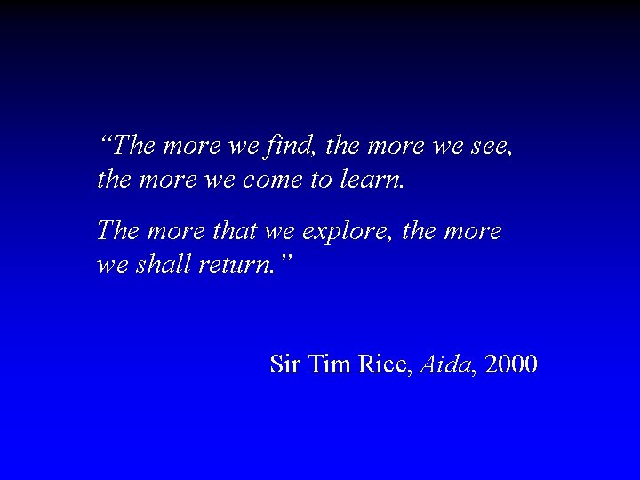 “The more we find, the more we see, the more we come to learn.