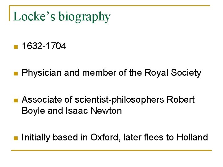 Locke’s biography n 1632 -1704 n Physician and member of the Royal Society n
