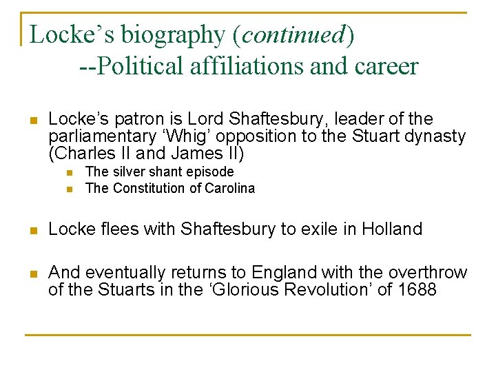 Locke’s biography (continued) --Political affiliations and career n Locke’s patron is Lord Shaftesbury, leader