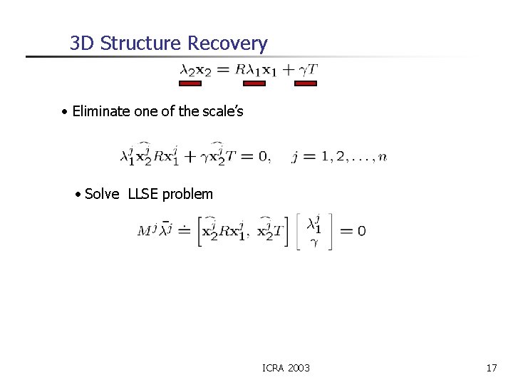 3 D Structure Recovery • Eliminate one of the scale’s • Solve LLSE problem
