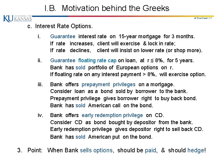 I. B. Motivation behind the Greeks © Paul Koch 1 -7 c. Interest Rate