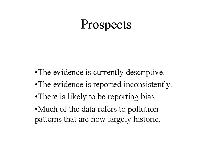 Prospects • The evidence is currently descriptive. • The evidence is reported inconsistently. •