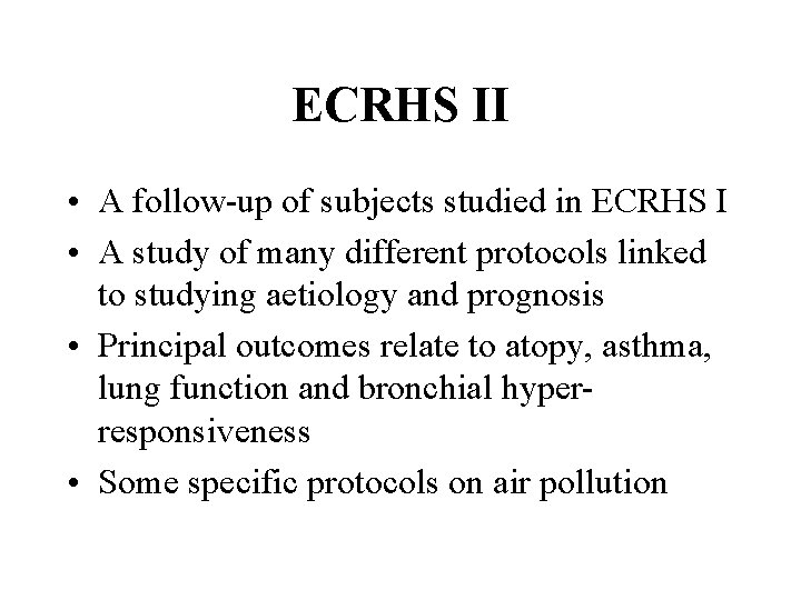 ECRHS II • A follow-up of subjects studied in ECRHS I • A study