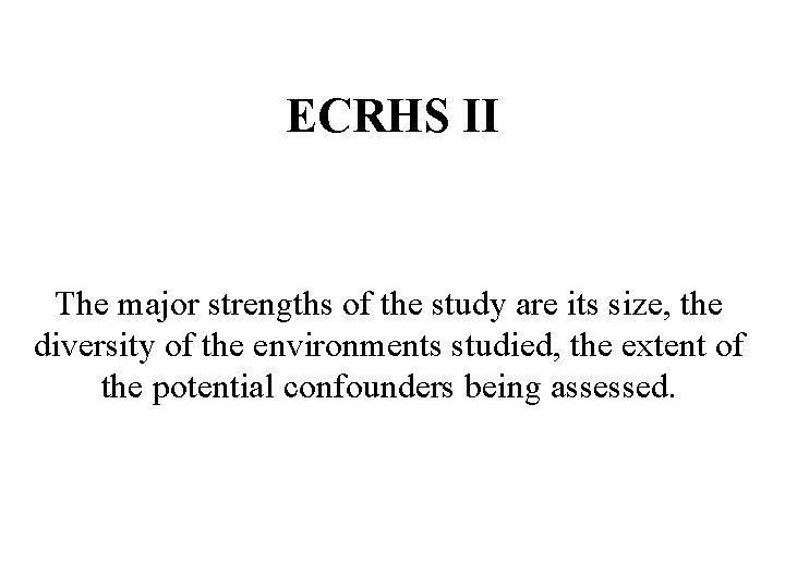 ECRHS II The major strengths of the study are its size, the diversity of