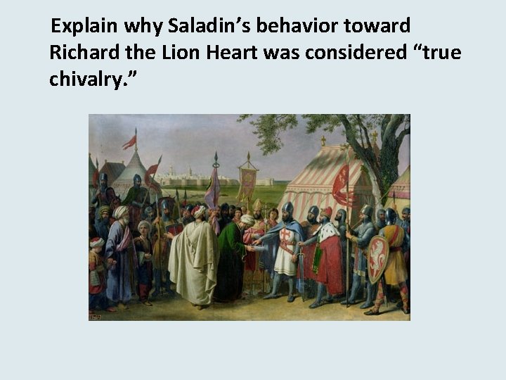 Explain why Saladin’s behavior toward Richard the Lion Heart was considered “true chivalry. ”
