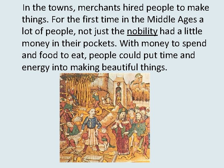 In the towns, merchants hired people to make things. For the first time in