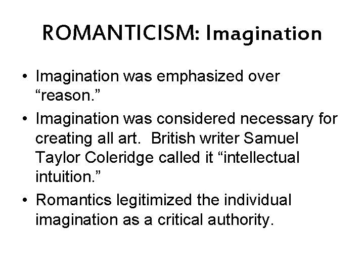 ROMANTICISM: Imagination • Imagination was emphasized over “reason. ” • Imagination was considered necessary
