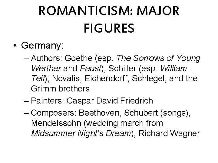 ROMANTICISM: MAJOR FIGURES • Germany: – Authors: Goethe (esp. The Sorrows of Young Werther