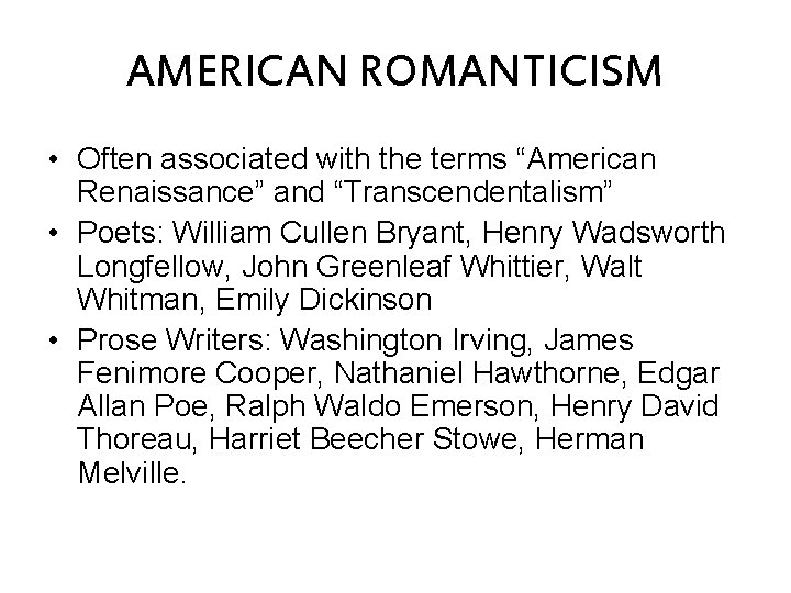 AMERICAN ROMANTICISM • Often associated with the terms “American Renaissance” and “Transcendentalism” • Poets: