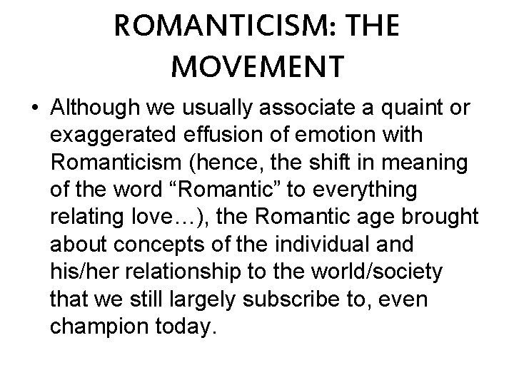 ROMANTICISM: THE MOVEMENT • Although we usually associate a quaint or exaggerated effusion of