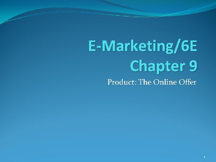 E-Marketing/6 E Chapter 9 Product: The Online Offer 1 