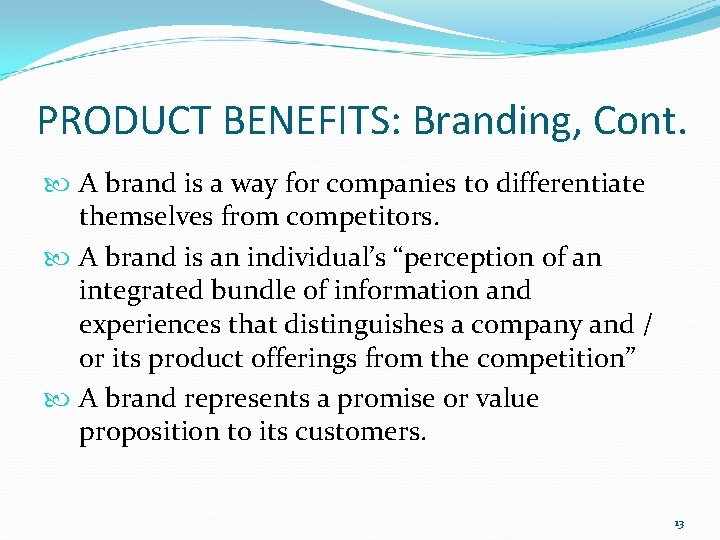 PRODUCT BENEFITS: Branding, Cont. A brand is a way for companies to differentiate themselves