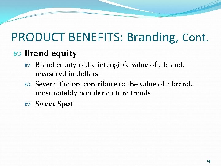 PRODUCT BENEFITS: Branding, Cont. Brand equity is the intangible value of a brand, measured