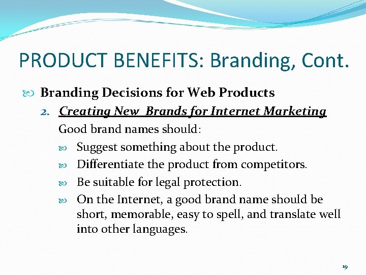 PRODUCT BENEFITS: Branding, Cont. Branding Decisions for Web Products 2. Creating New Brands for