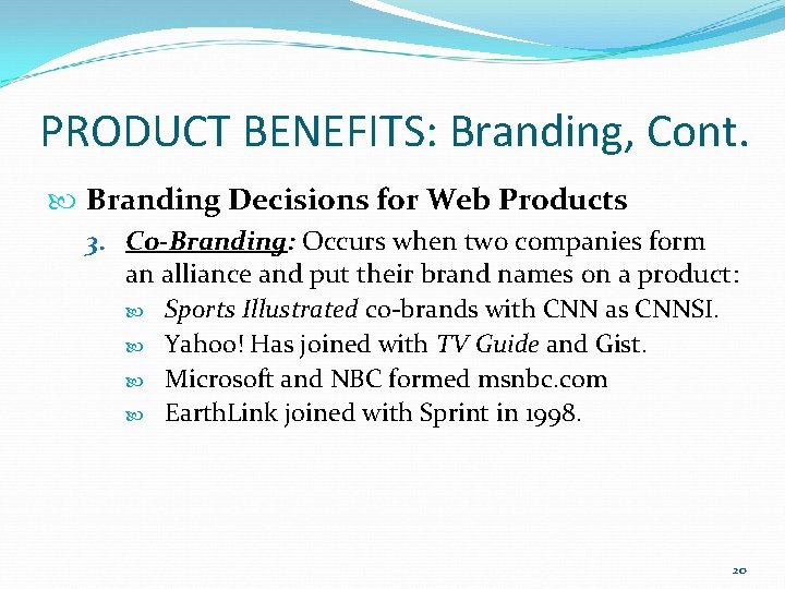 PRODUCT BENEFITS: Branding, Cont. Branding Decisions for Web Products 3. Co-Branding: Occurs when two