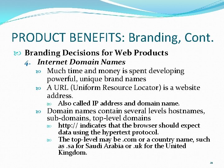 PRODUCT BENEFITS: Branding, Cont. Branding Decisions for Web Products 4. Internet Domain Names Much