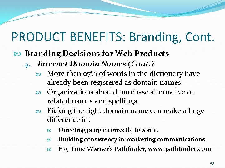 PRODUCT BENEFITS: Branding, Cont. Branding Decisions for Web Products 4. Internet Domain Names (Cont.