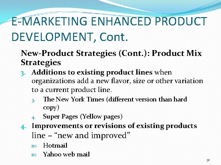 E-MARKETING ENHANCED PRODUCT DEVELOPMENT, Cont. New-Product Strategies (Cont. ): Product Mix Strategies 3. Additions