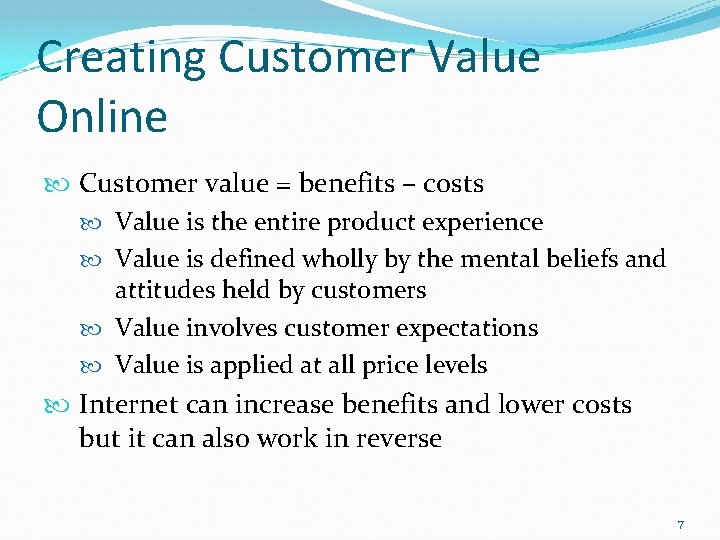 Creating Customer Value Online Customer value = benefits – costs Value is the entire