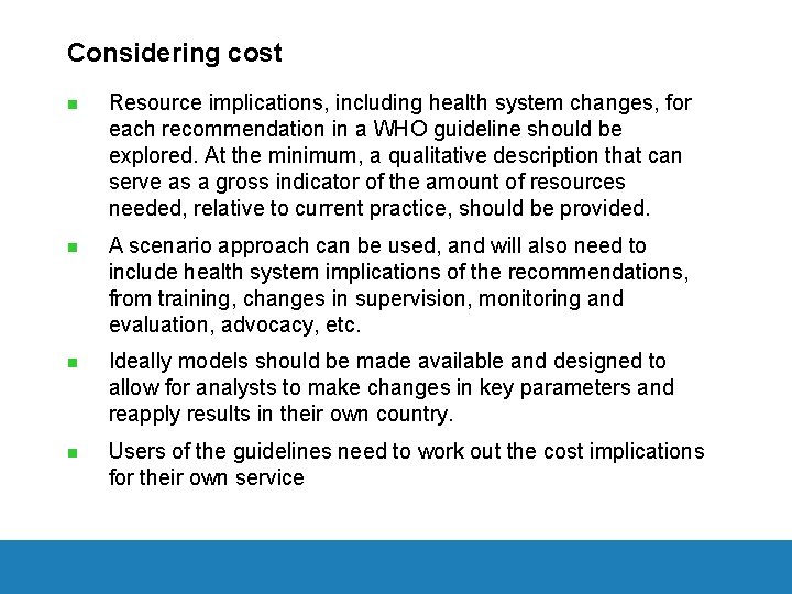Considering cost n Resource implications, including health system changes, for each recommendation in a