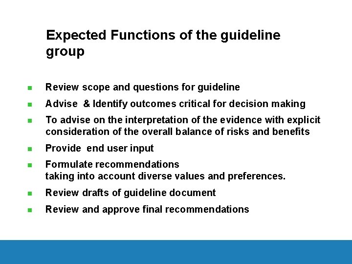 Expected Functions of the guideline group n Review scope and questions for guideline n