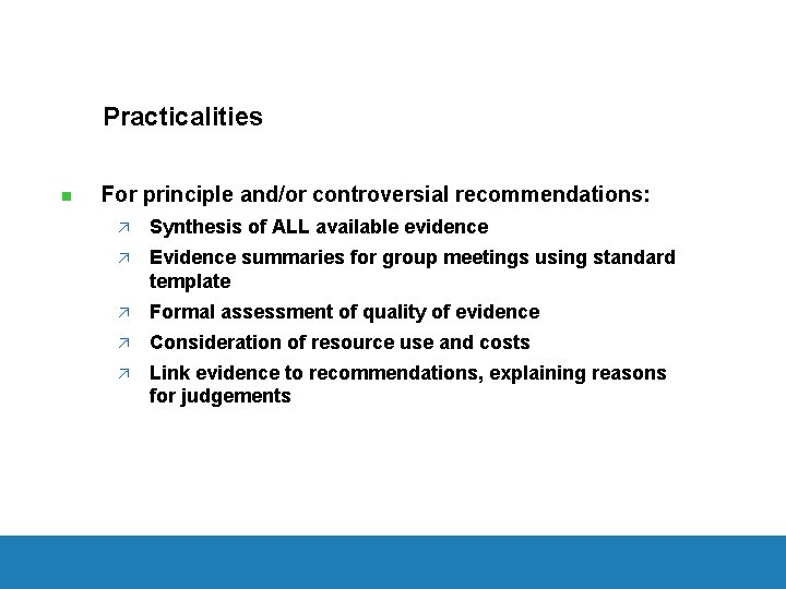 Practicalities n For principle and/or controversial recommendations: ä Synthesis of ALL available evidence ä