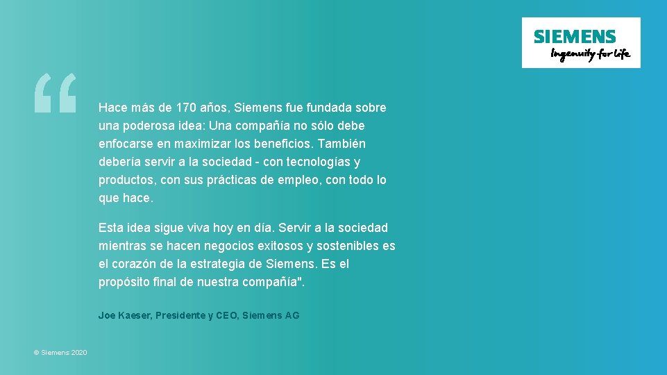 “ Hace más de 170 años, Siemens fue fundada sobre una poderosa idea: Una