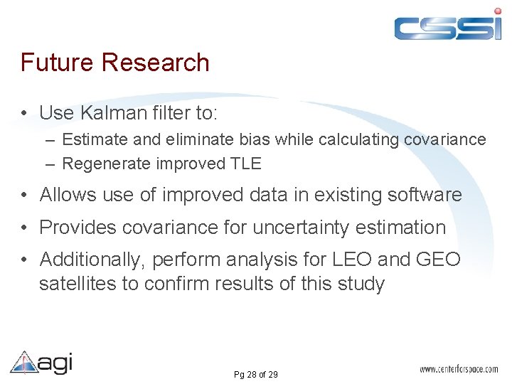 Future Research • Use Kalman filter to: – Estimate and eliminate bias while calculating