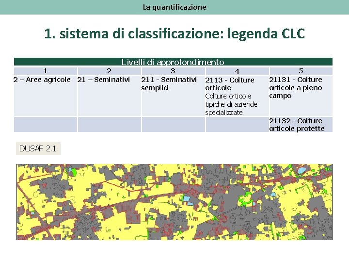 La quantificazione 1. sistema di classificazione: legenda CLC Livelli di approfondimento 1 2 2