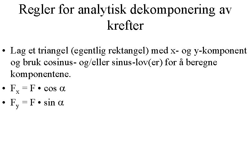 Regler for analytisk dekomponering av krefter • Lag et triangel (egentlig rektangel) med x-