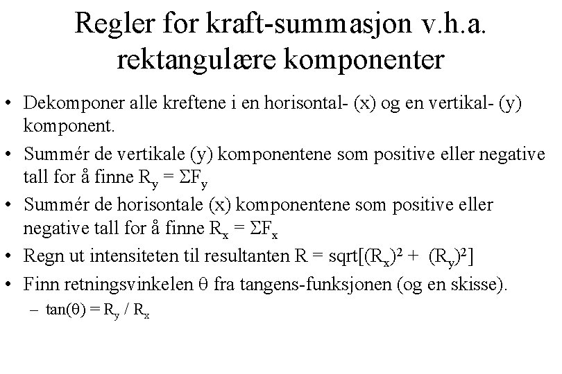 Regler for kraft-summasjon v. h. a. rektangulære komponenter • Dekomponer alle kreftene i en