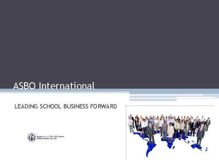 ASBO International LEADING SCHOOL BUSINESS FORWARD 