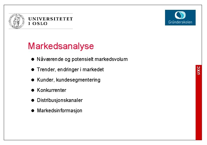 Markedsanalyse l Nåværende og potensielt markedsvolum l Kunder, kundesegmentering l Konkurrenter l Distribusjonskanaler l